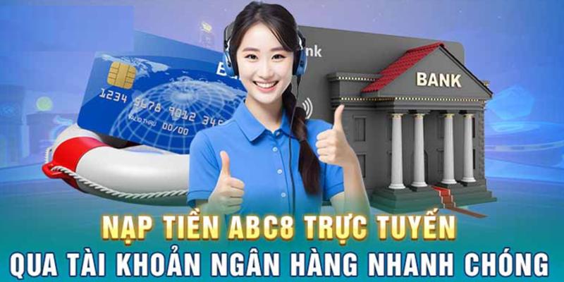 Chọn hình thức nạp tiền ABC8 phù hợp với nhu cầu