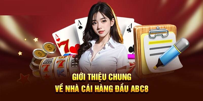 Giới thiệu nhà cái ABC8 - Sân chơi có dịch vụ 5 sao