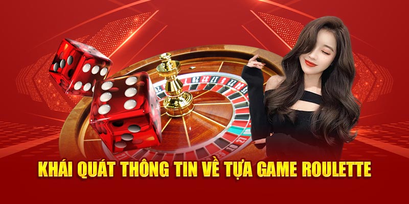 Khái quát thông tin về tựa game roulette